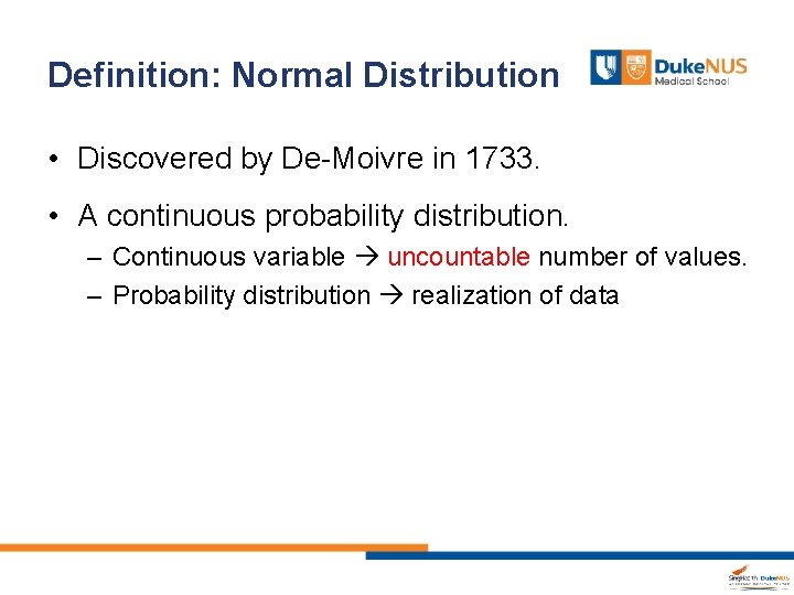 Definition: Normal Distribution • Discovered by De-Moivre in 1733. • A continuous probability distribution.