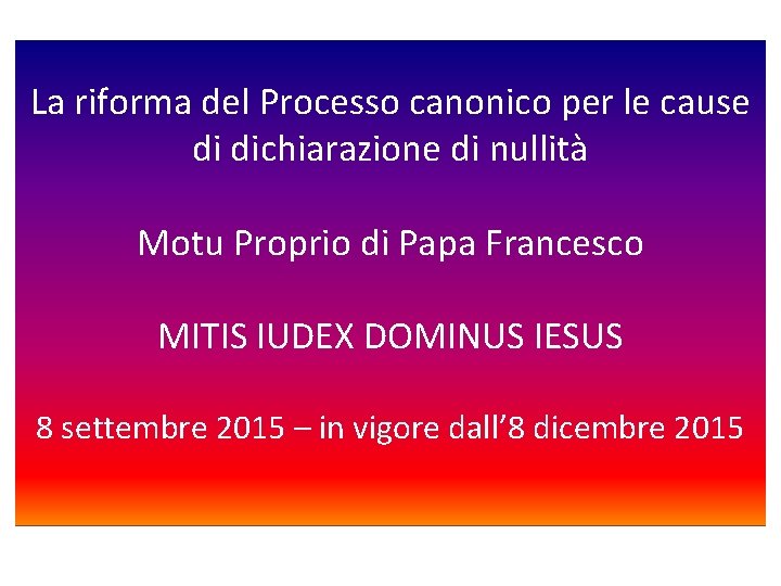 La riforma del Processo canonico per le cause di dichiarazione di nullità Motu Proprio