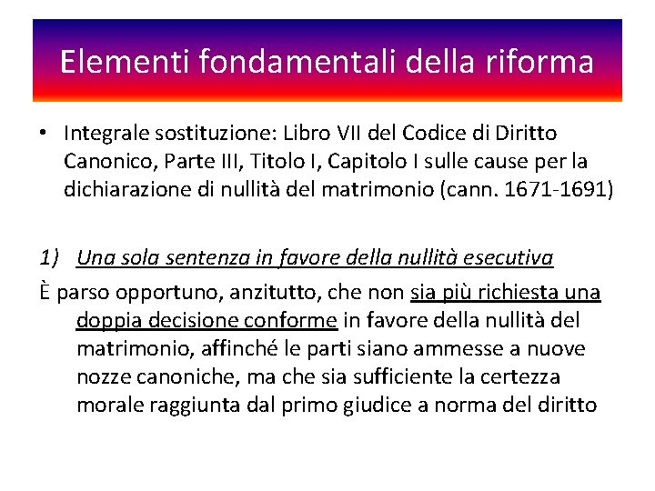 Elementi fondamentali della riforma • Integrale sostituzione: Libro VII del Codice di Diritto Canonico,