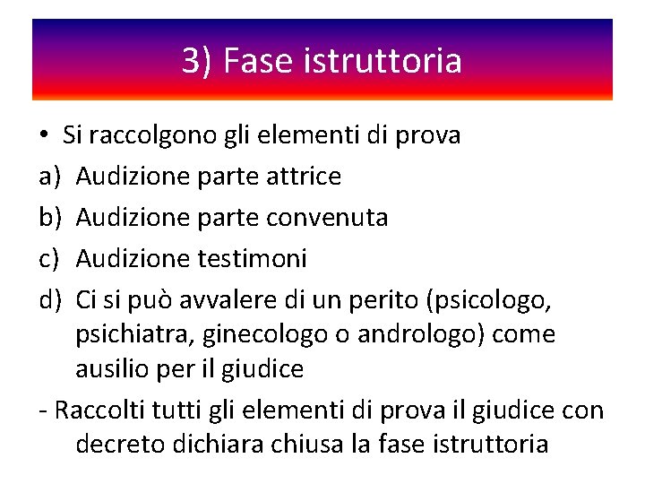 3) Fase istruttoria • Si raccolgono gli elementi di prova a) Audizione parte attrice