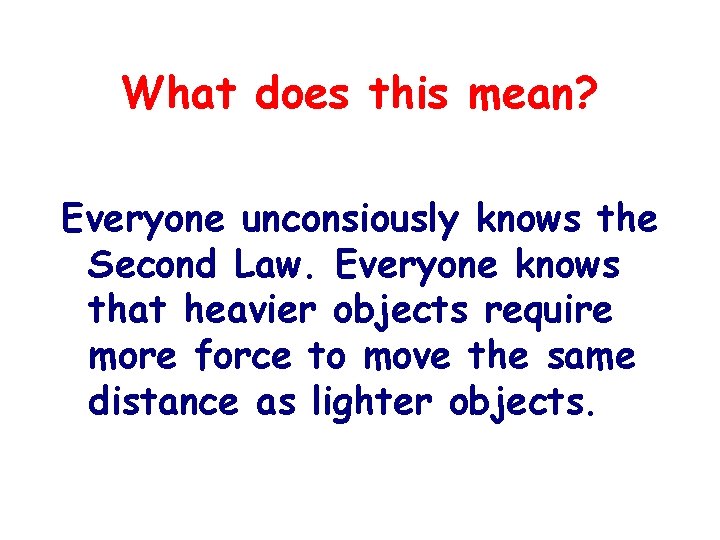 What does this mean? Everyone unconsiously knows the Second Law. Everyone knows that heavier