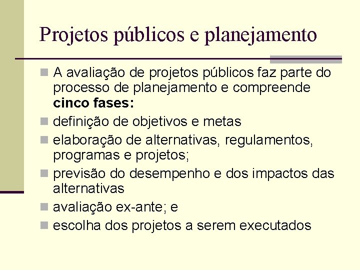 Projetos públicos e planejamento n A avaliação de projetos públicos faz parte do processo