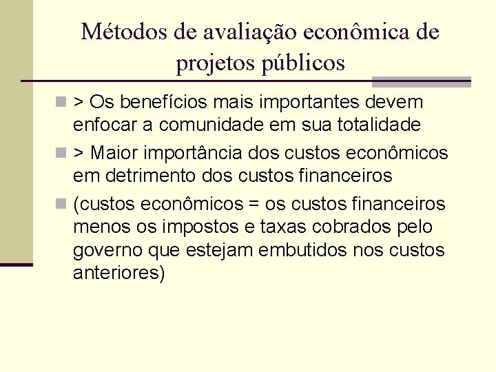 Métodos de avaliação econômica de projetos públicos n > Os benefícios mais importantes devem