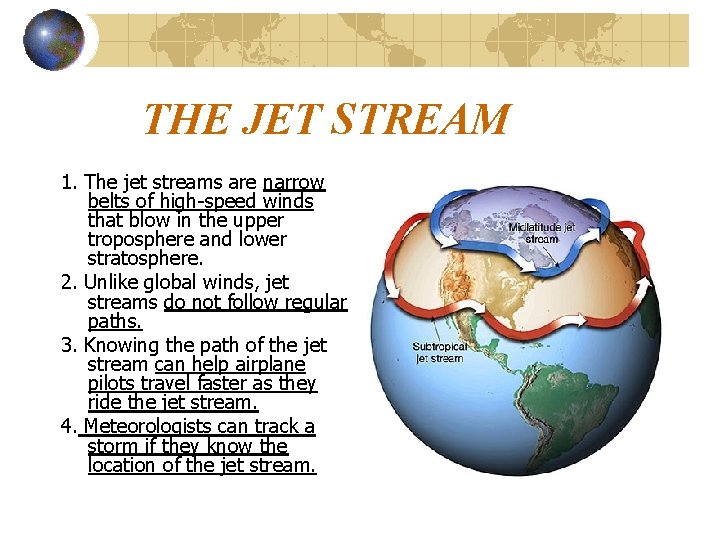 THE JET STREAM 1. The jet streams are narrow belts of high-speed winds that