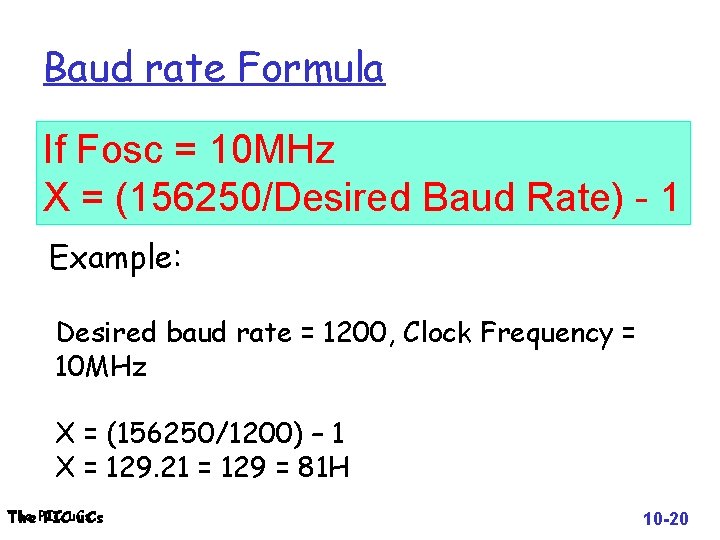 Baud rate Formula If Fosc = 10 MHz X = (156250/Desired Baud Rate) -