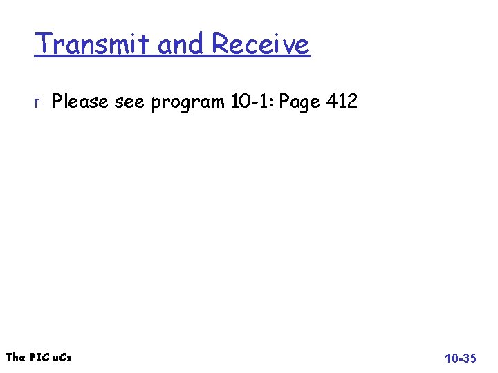 Transmit and Receive r Please see program 10 -1: Page 412 The PIC u.