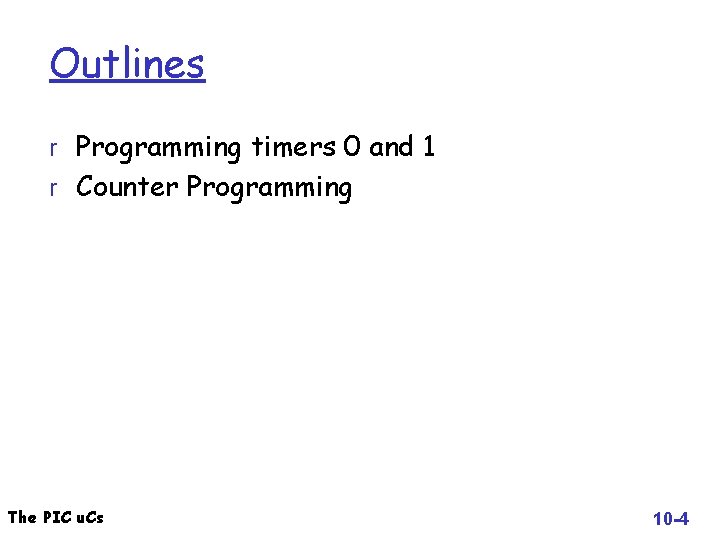 Outlines r Programming timers 0 and 1 r Counter Programming The PIC u. Cs