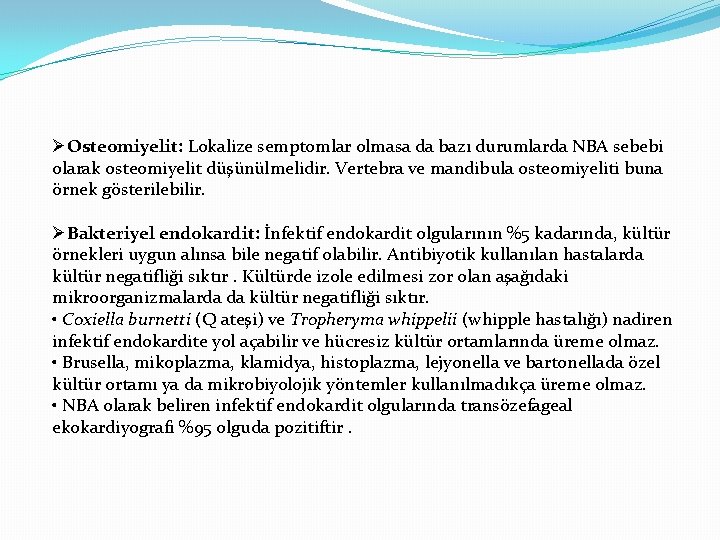 ØOsteomiyelit: Lokalize semptomlar olmasa da bazı durumlarda NBA sebebi olarak osteomiyelit düşünülmelidir. Vertebra ve