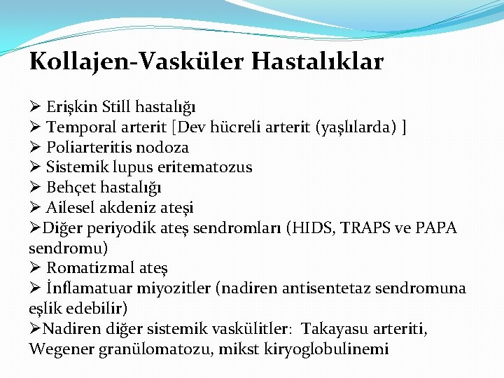 Kollajen-Vasküler Hastalıklar Ø Erişkin Still hastalığı Ø Temporal arterit [Dev hücreli arterit (yaşlılarda) ]