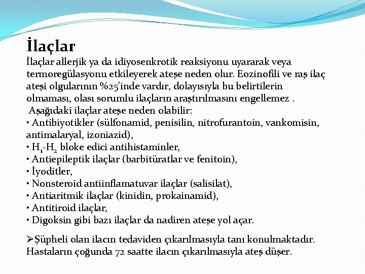 İlaçlar allerjik ya da idiyosenkrotik reaksiyonu uyararak veya termoregülasyonu etkileyerek ateşe neden olur. Eozinofili