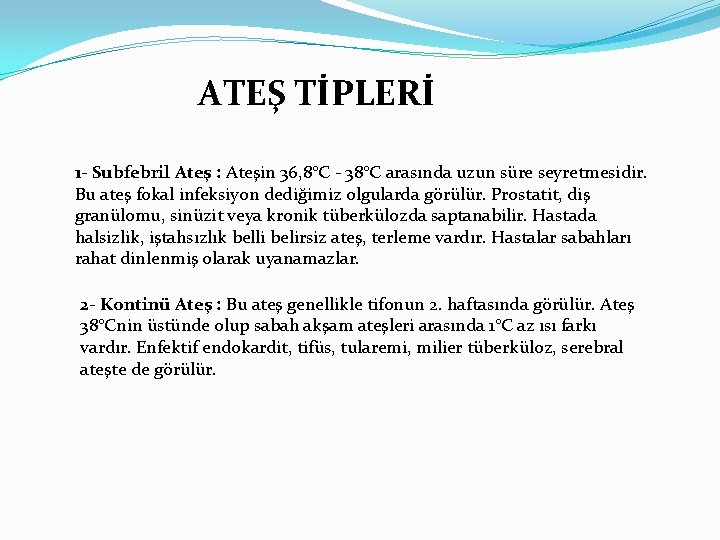 ATEŞ TİPLERİ 1 - Subfebril Ateş : Ateşin 36, 8°C - 38°C arasında uzun