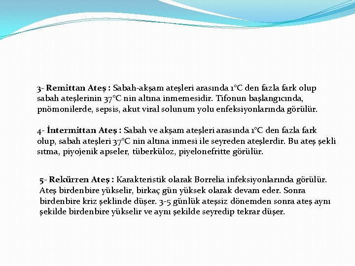 3 - Remittan Ateş : Sabah-akşam ateşleri arasında 1°C den fazla fark olup sabah