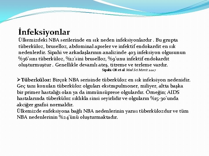 İnfeksiyonlar Ülkemizdeki NBA serilerinde en sık neden infeksiyonlardır. Bu grupta tüberküloz, bruselloz, abdominal apseler