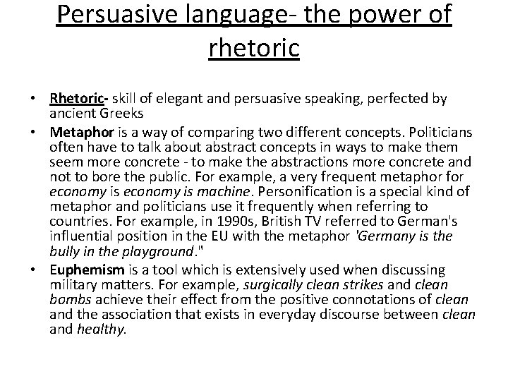 Persuasive language- the power of rhetoric • Rhetoric- skill of elegant and persuasive speaking,