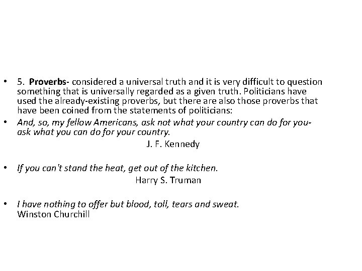  • 5. Proverbs- considered a universal truth and it is very difficult to