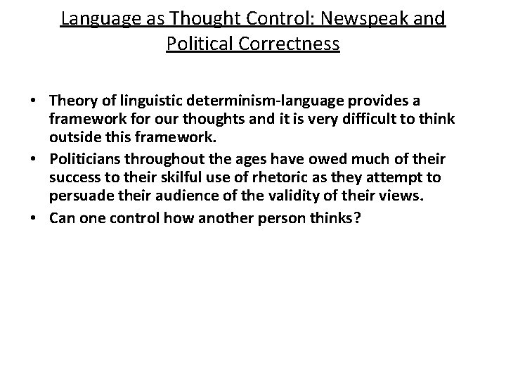 Language as Thought Control: Newspeak and Political Correctness • Theory of linguistic determinism-language provides