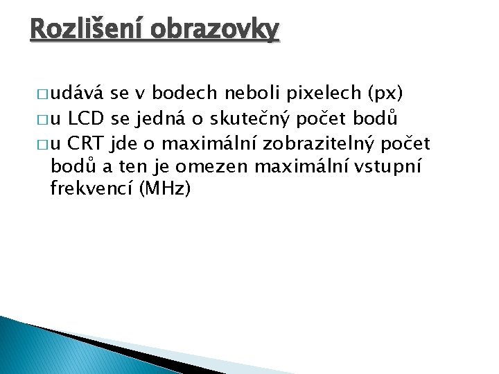 Rozlišení obrazovky � udává se v bodech neboli pixelech (px) � u LCD se