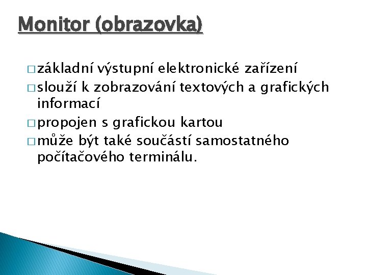 Monitor (obrazovka) � základní výstupní elektronické zařízení � slouží k zobrazování textových a grafických