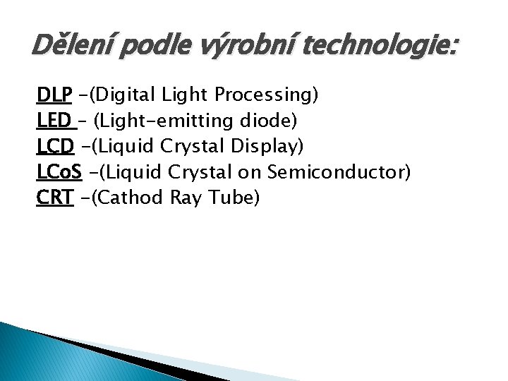 Dělení podle výrobní technologie: DLP -(Digital Light Processing) LED – (Light-emitting diode) LCD -(Liquid