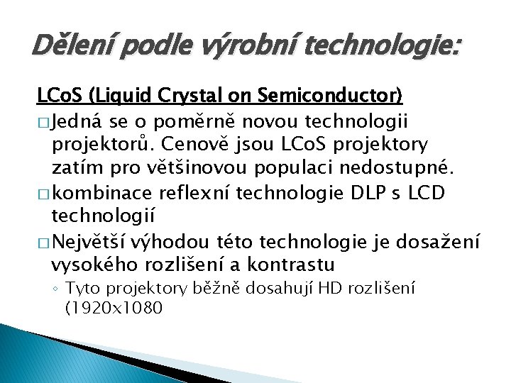 Dělení podle výrobní technologie: LCo. S (Liquid Crystal on Semiconductor) � Jedná se o