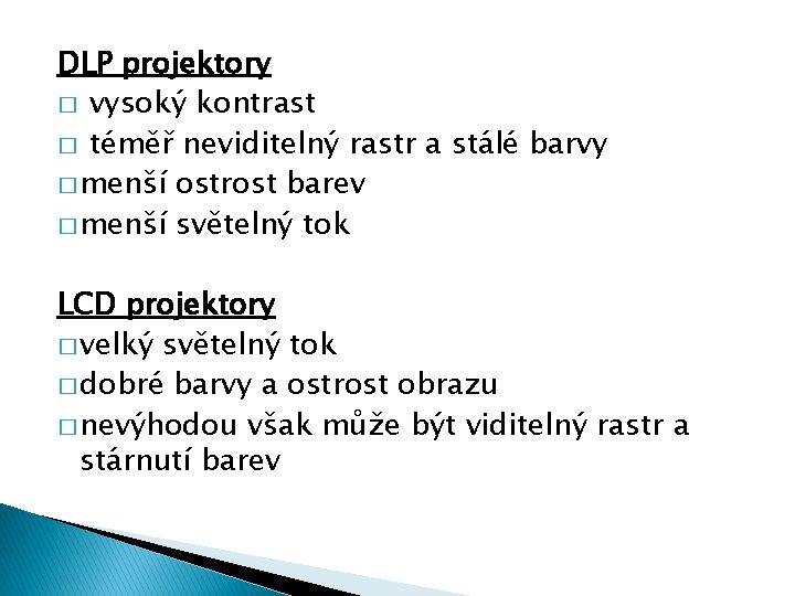 DLP projektory � vysoký kontrast � téměř neviditelný rastr a stálé barvy � menší