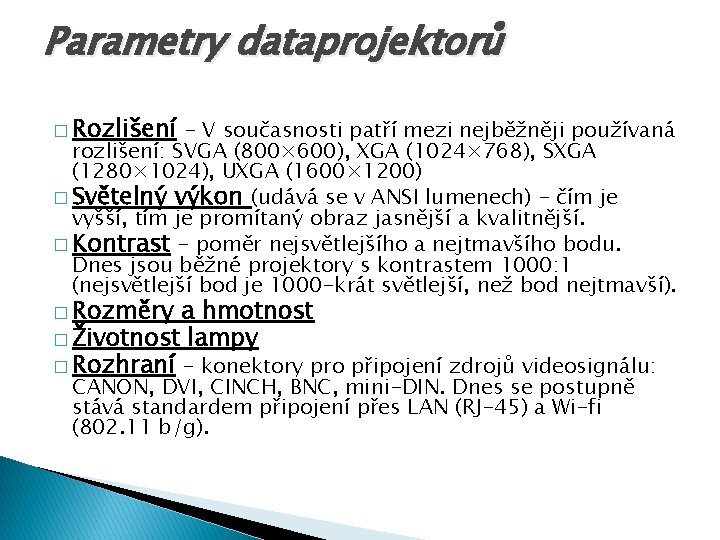 Parametry dataprojektorů � Rozlišení - V současnosti patří mezi nejběžněji používaná rozlišení: SVGA (800×