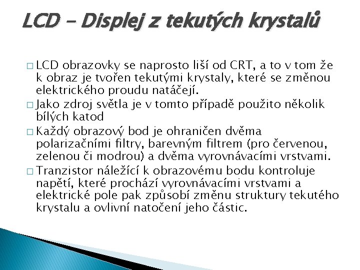 LCD - Displej z tekutých krystalů � LCD obrazovky se naprosto liší od CRT,