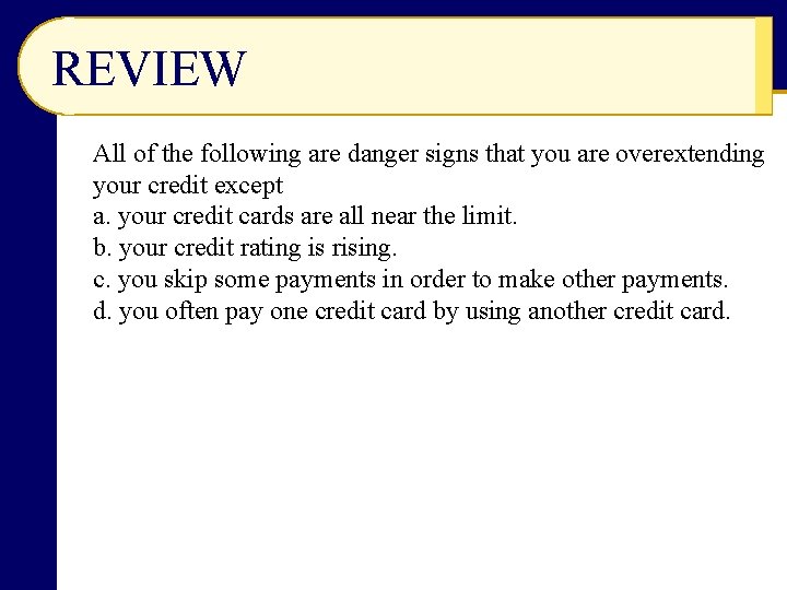 REVIEW All of the following are danger signs that you are overextending your credit