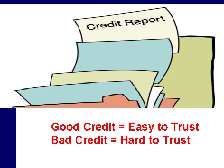 Good Credit = Easy to Trust Bad Credit = Hard to Trust 