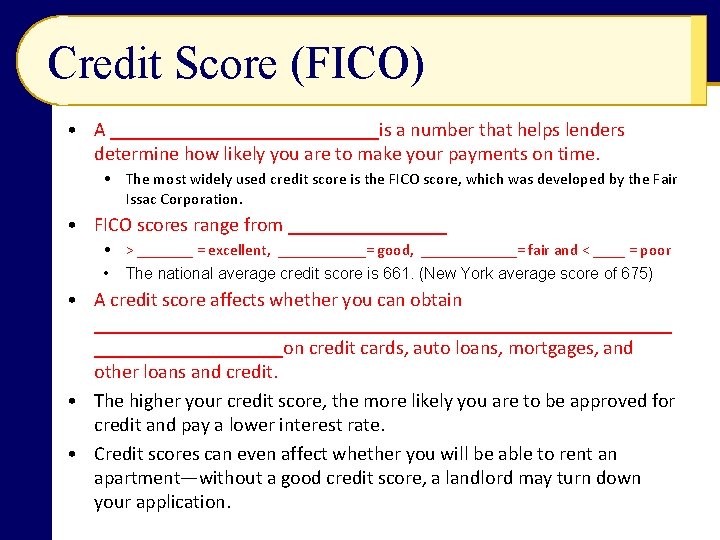 Credit Score (FICO) • A ______________is a number that helps lenders determine how likely