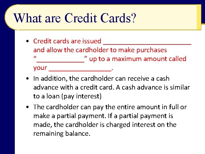 What are Credit Cards? • Credit cards are issued ____________ and allow the cardholder