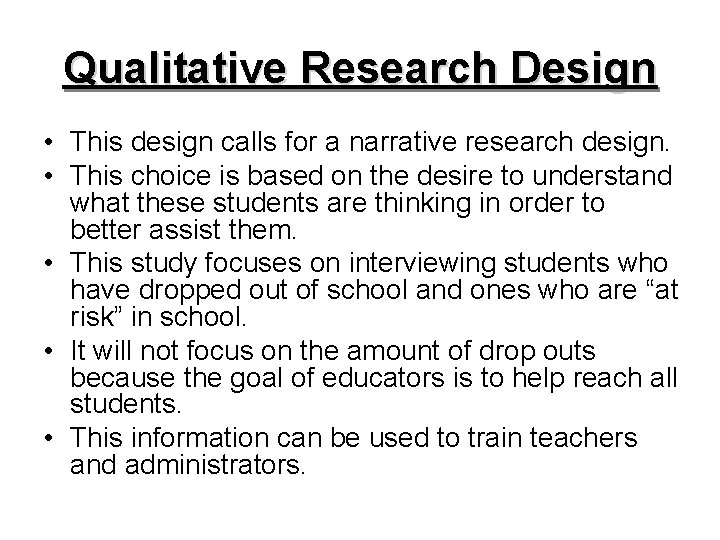 Qualitative Research Design • This design calls for a narrative research design. • This