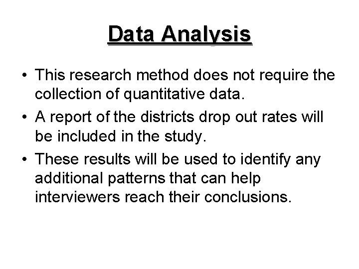 Data Analysis • This research method does not require the collection of quantitative data.
