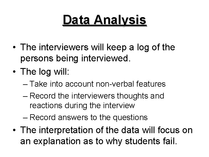Data Analysis • The interviewers will keep a log of the persons being interviewed.