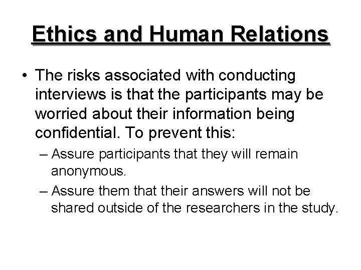 Ethics and Human Relations • The risks associated with conducting interviews is that the