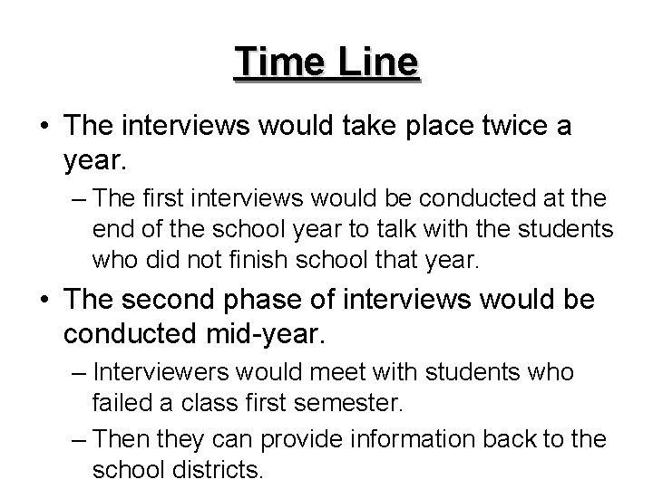 Time Line • The interviews would take place twice a year. – The first