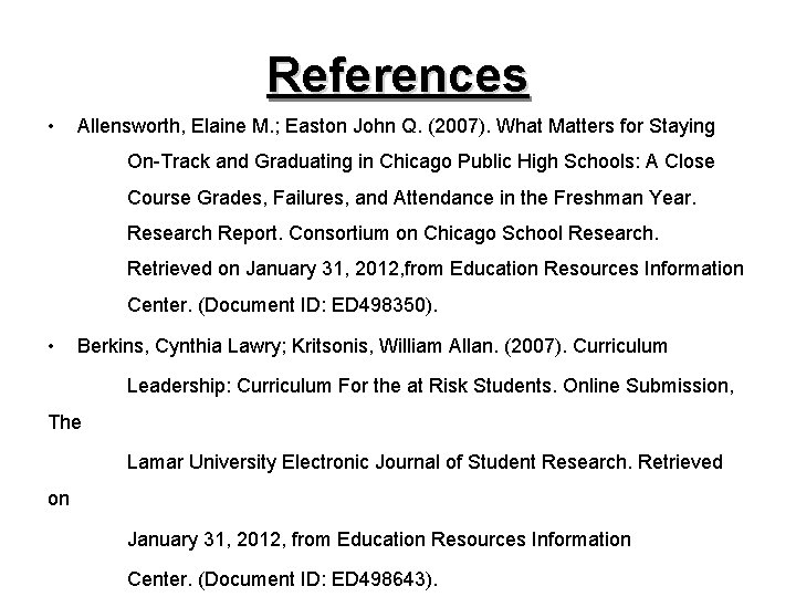 References • Allensworth, Elaine M. ; Easton John Q. (2007). What Matters for Staying