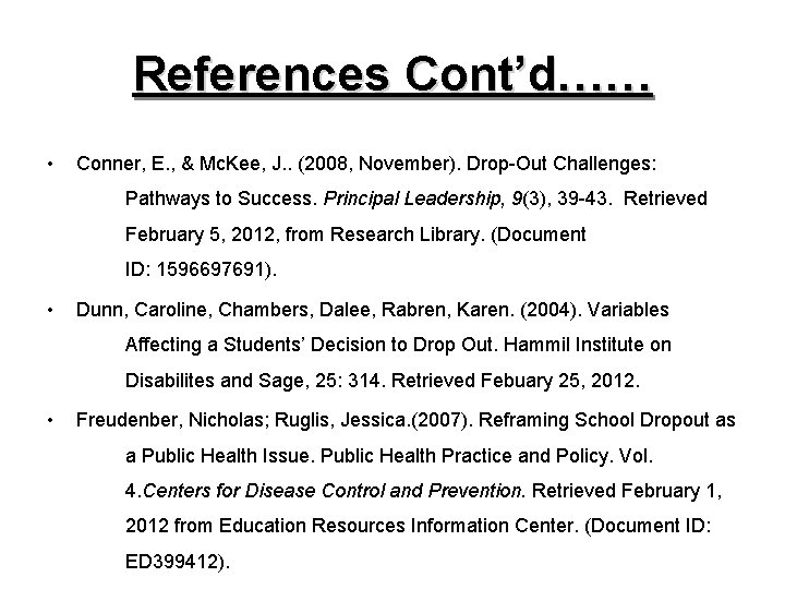 References Cont’d…… • Conner, E. , & Mc. Kee, J. . (2008, November). Drop-Out