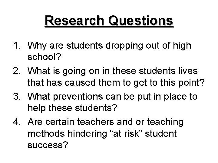 Research Questions 1. Why are students dropping out of high school? 2. What is