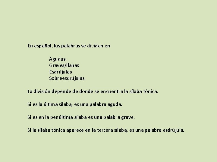 En español, las palabras se dividen en Agudas Graves/llanas Esdrújulas Sobreesdrújulas. La división depende