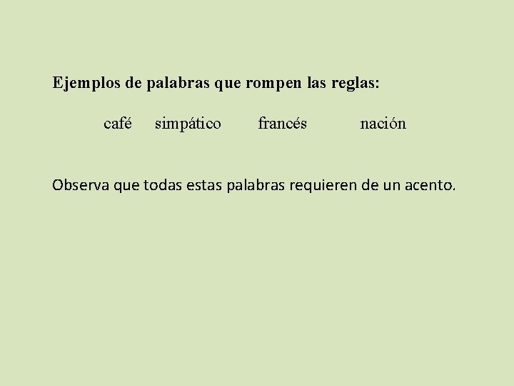 Ejemplos de palabras que rompen las reglas: café simpático francés nación Observa que todas