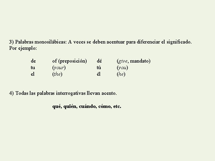 3) Palabras monosilábicas: A veces se deben acentuar para diferenciar el significado. Por ejemplo: