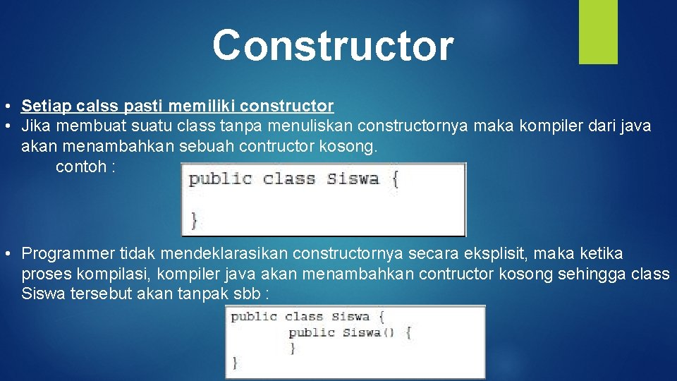 Constructor • Setiap calss pasti memiliki constructor • Jika membuat suatu class tanpa menuliskan