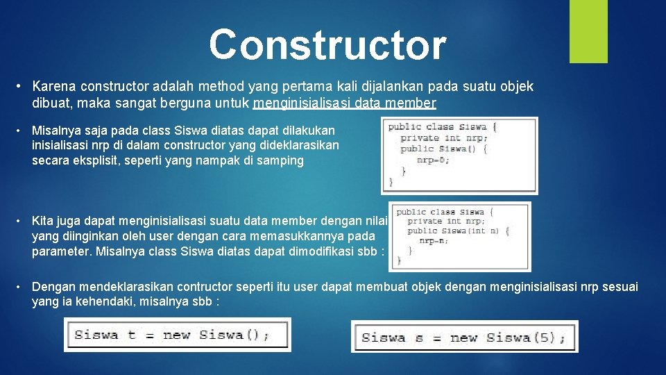 Constructor • Karena constructor adalah method yang pertama kali dijalankan pada suatu objek dibuat,