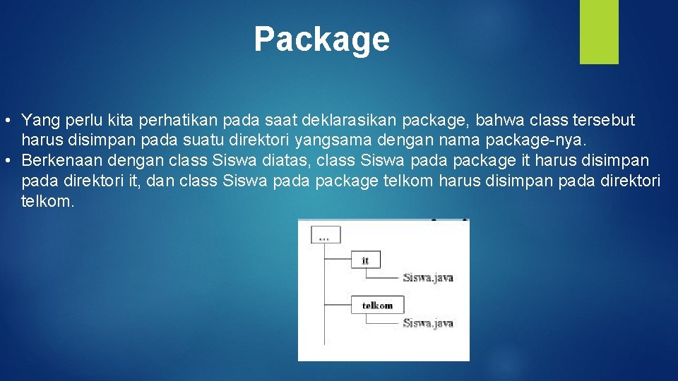 Package • Yang perlu kita perhatikan pada saat deklarasikan package, bahwa class tersebut harus