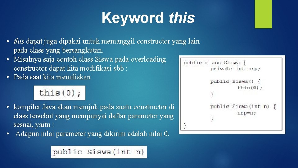 Keyword this • this dapat juga dipakai untuk memanggil constructor yang lain pada class