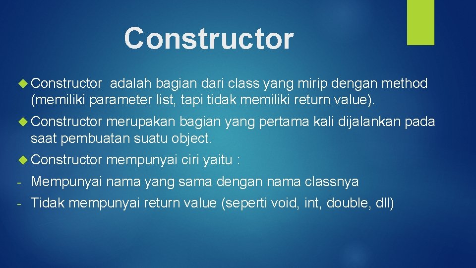 Constructor adalah bagian dari class yang mirip dengan method (memiliki parameter list, tapi tidak