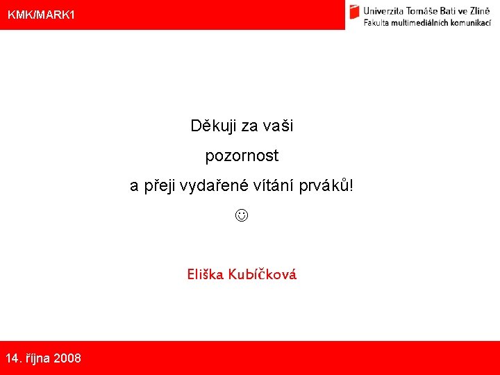 Eliška Kubíčková: Kulturní aspekty TV reklamy na pivo KMK/MARK 1 Děkuji za vaši pozornost