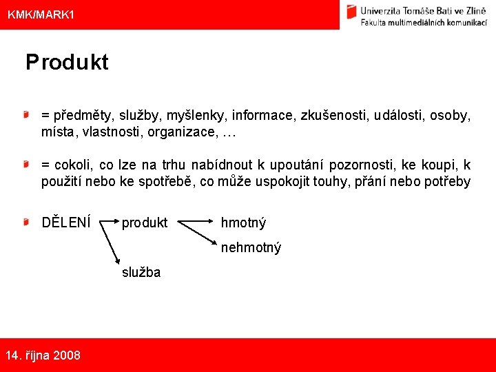 KMK/MARK 1 Produkt = předměty, služby, myšlenky, informace, zkušenosti, události, osoby, místa, vlastnosti, organizace,