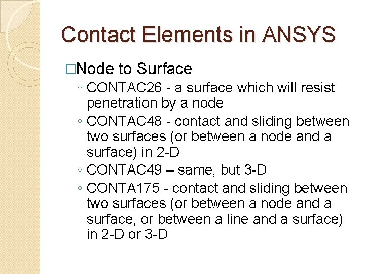 Contact Elements in ANSYS �Node to Surface ◦ CONTAC 26 - a surface which